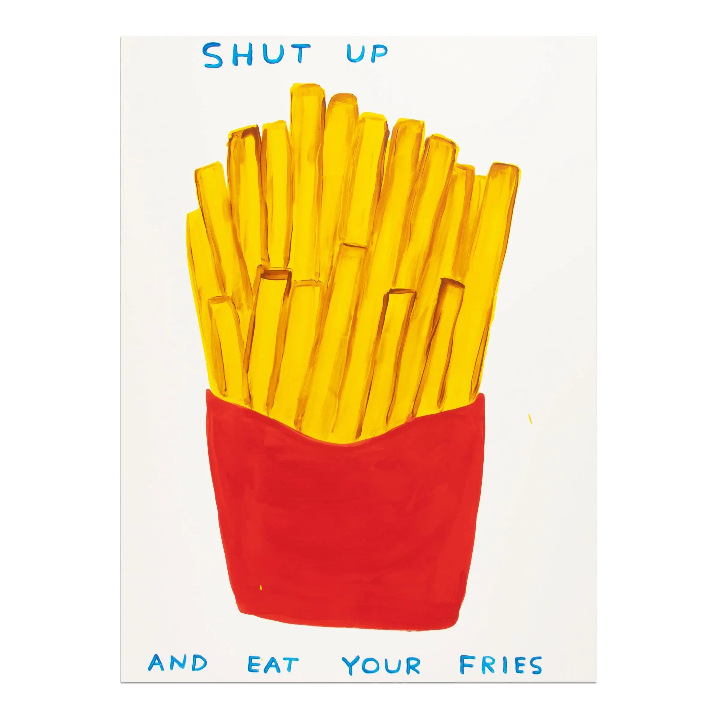 David Shrigley - Shut Up and Eat Your Fries